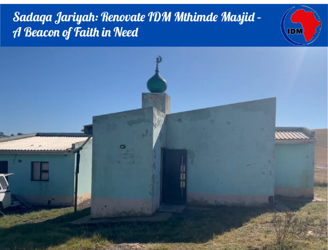 Sadaqa Jariyah: Renovate IDM Mthimde Masjid – A Beacon of Faith in Need